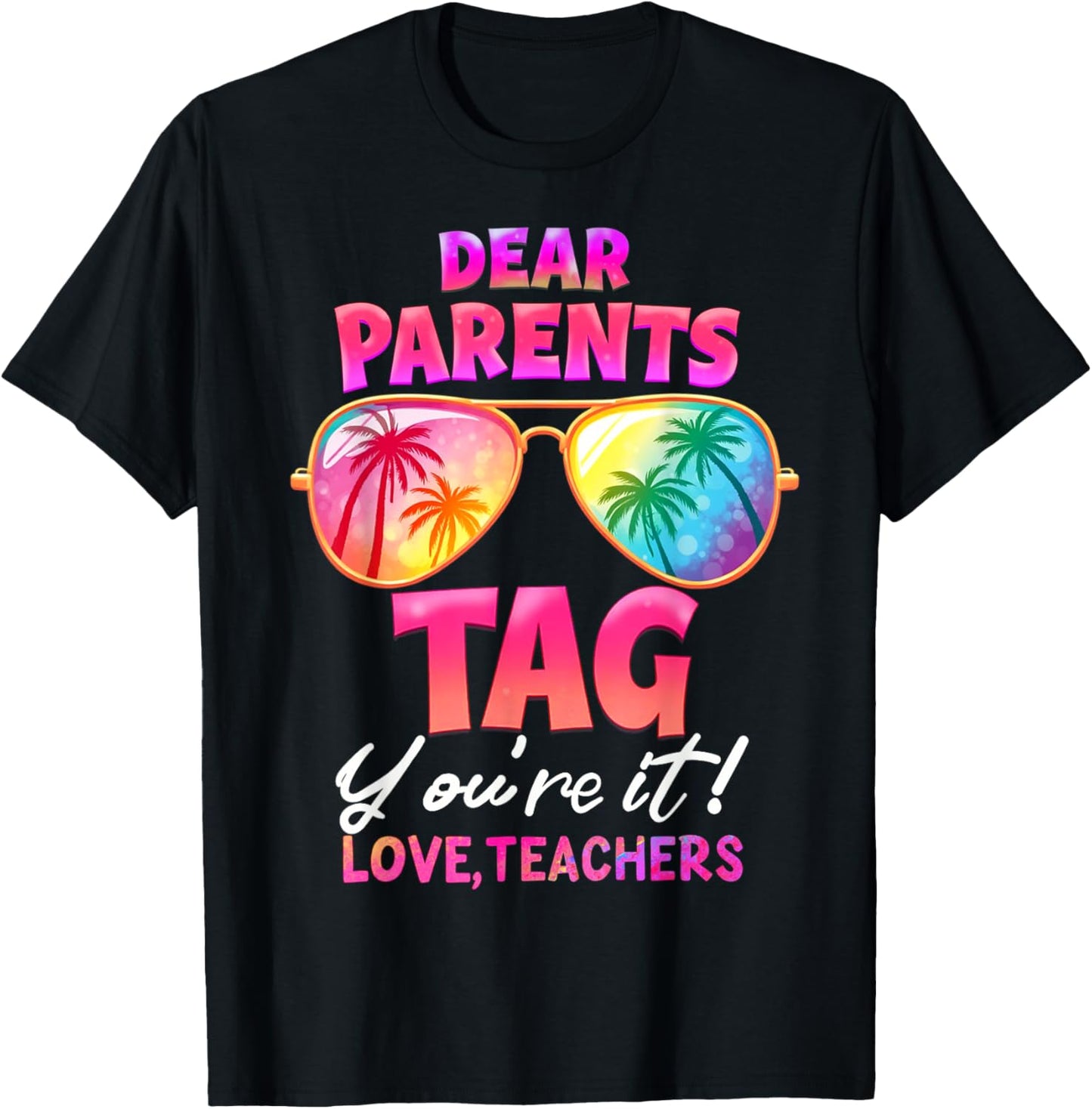 Dear Parents Tag You're It Love Teachers Last Day Of School T-Shirt