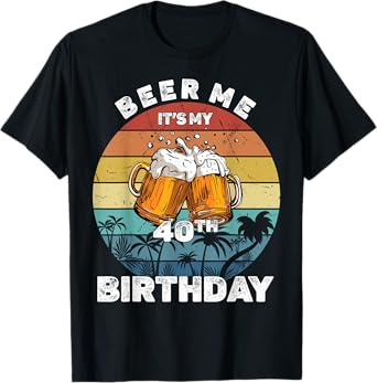 Beer Me It's My 40th Birthday T-Shirt