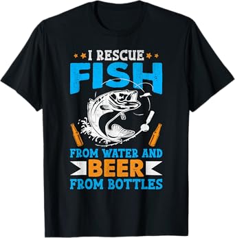 I Rescue Fish From Water And Beer From Bottles Fisherman T-Shirt