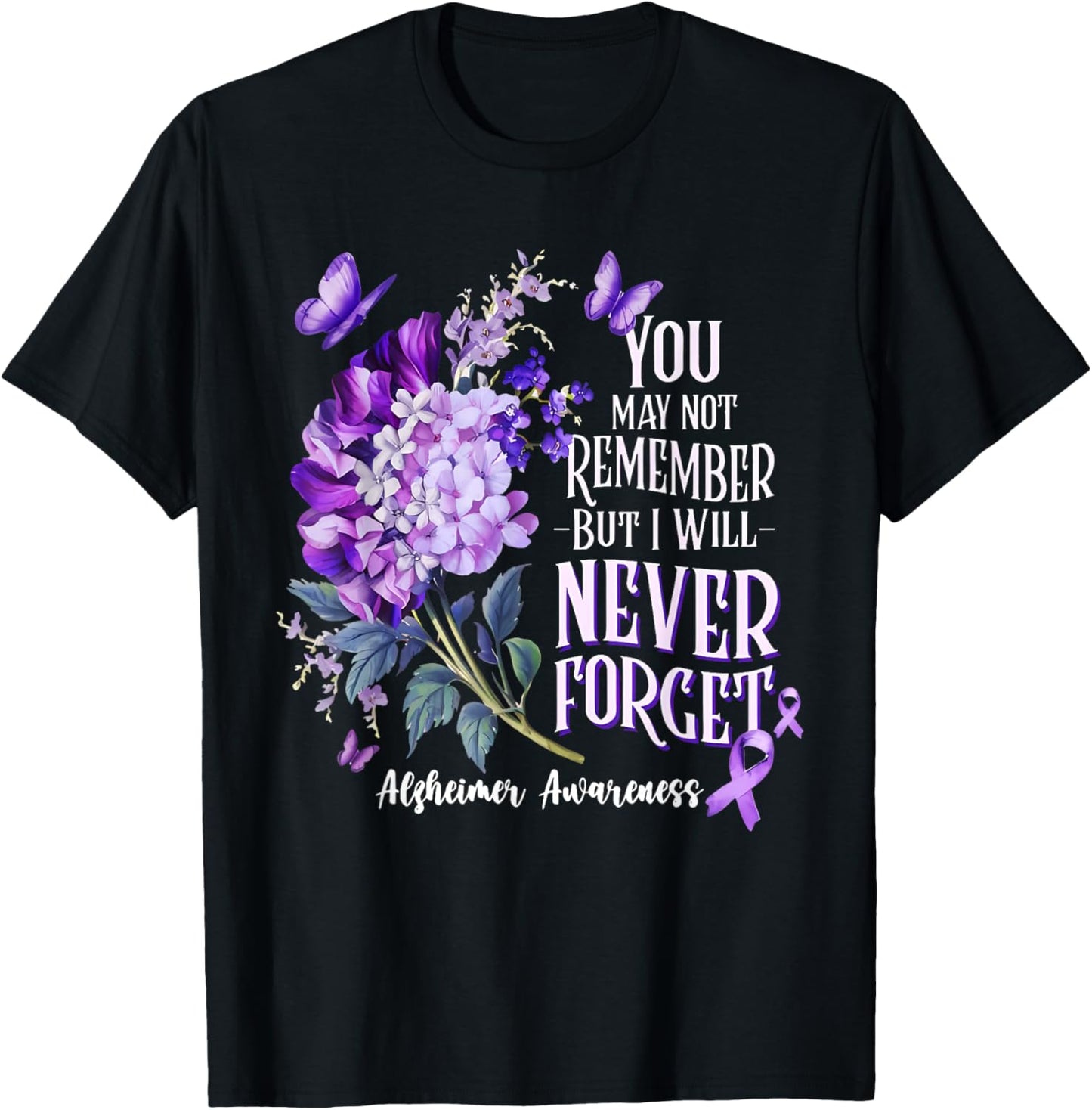 You May Not Remember But I Will Never Forget Alzheimer T-Shirt