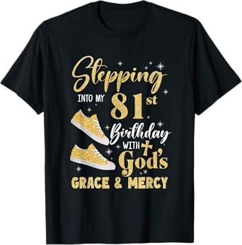 Stepping Into My 81St Birthday With Gods Grace And Mercy T-Shirt