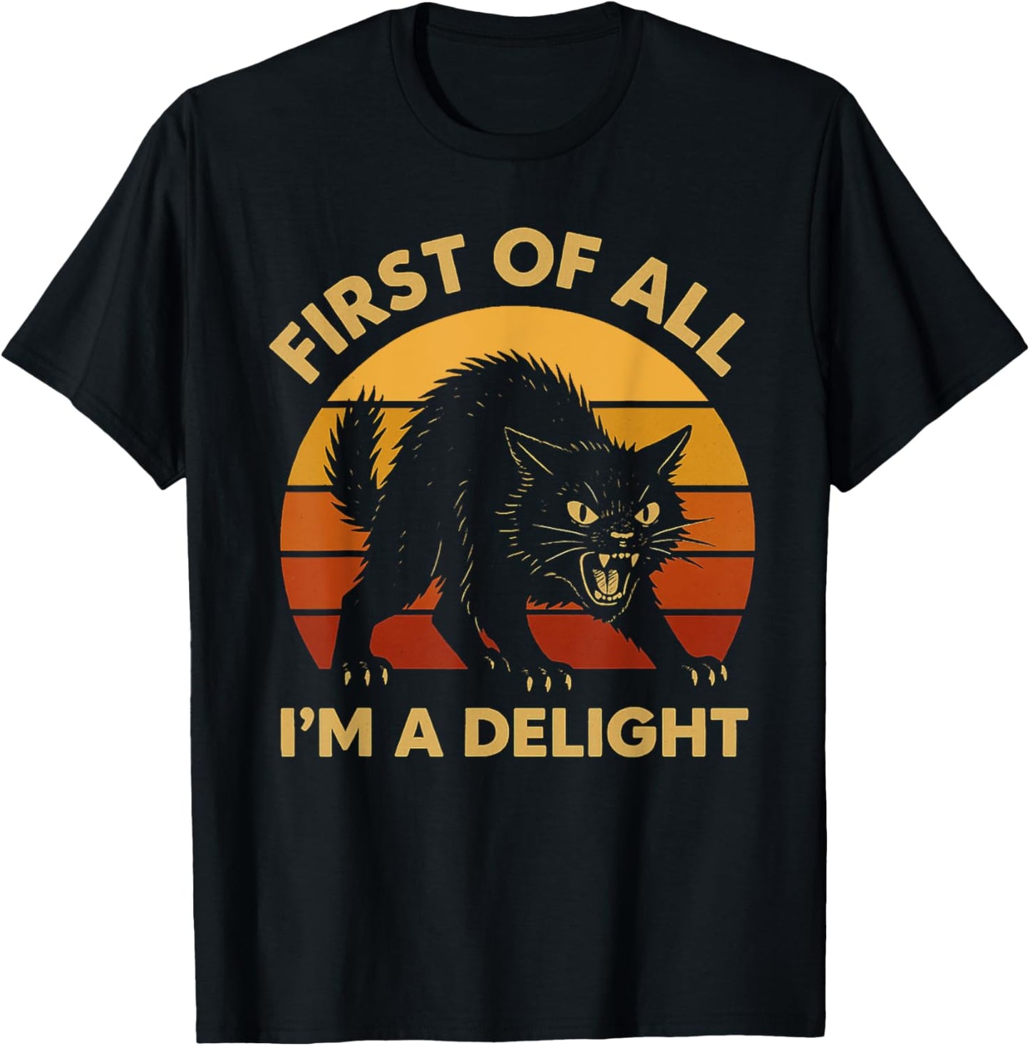 First Of All I'm A Delight Sarcastic Angry Black Cat Retro T-Shirt
