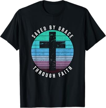 Saved By Grace Through Faith Ephesians 2:8 Bible Religious T-Shirt