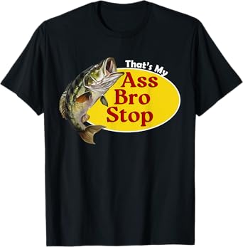 That's My Ass Bro Stop Funny Fishing Bass Retro Men Women T-Shirt