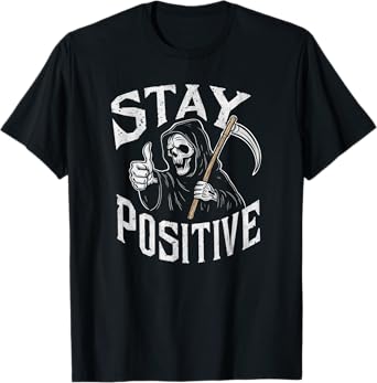 Stay Positive Grim Reaper T-Shirt