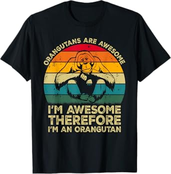 Orangutans Are Awesome Im Awesome Therefore I'm an Orangutan T-Shirt