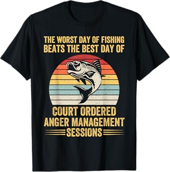 The Worst Day of Fishing Beats The Best Day of Court Ordered T-Shirt