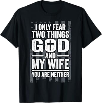 I Only Fear Two Things God and My Wife Patriotic Husband Dad T-Shirt for Women Men