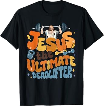 Jesus The Ultimate Deadlifter Funny Christian Gym Workout T-Shirt