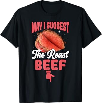 May I Suggest The Roast Beef Funny Embarrassing Adult Meme T-Shirt