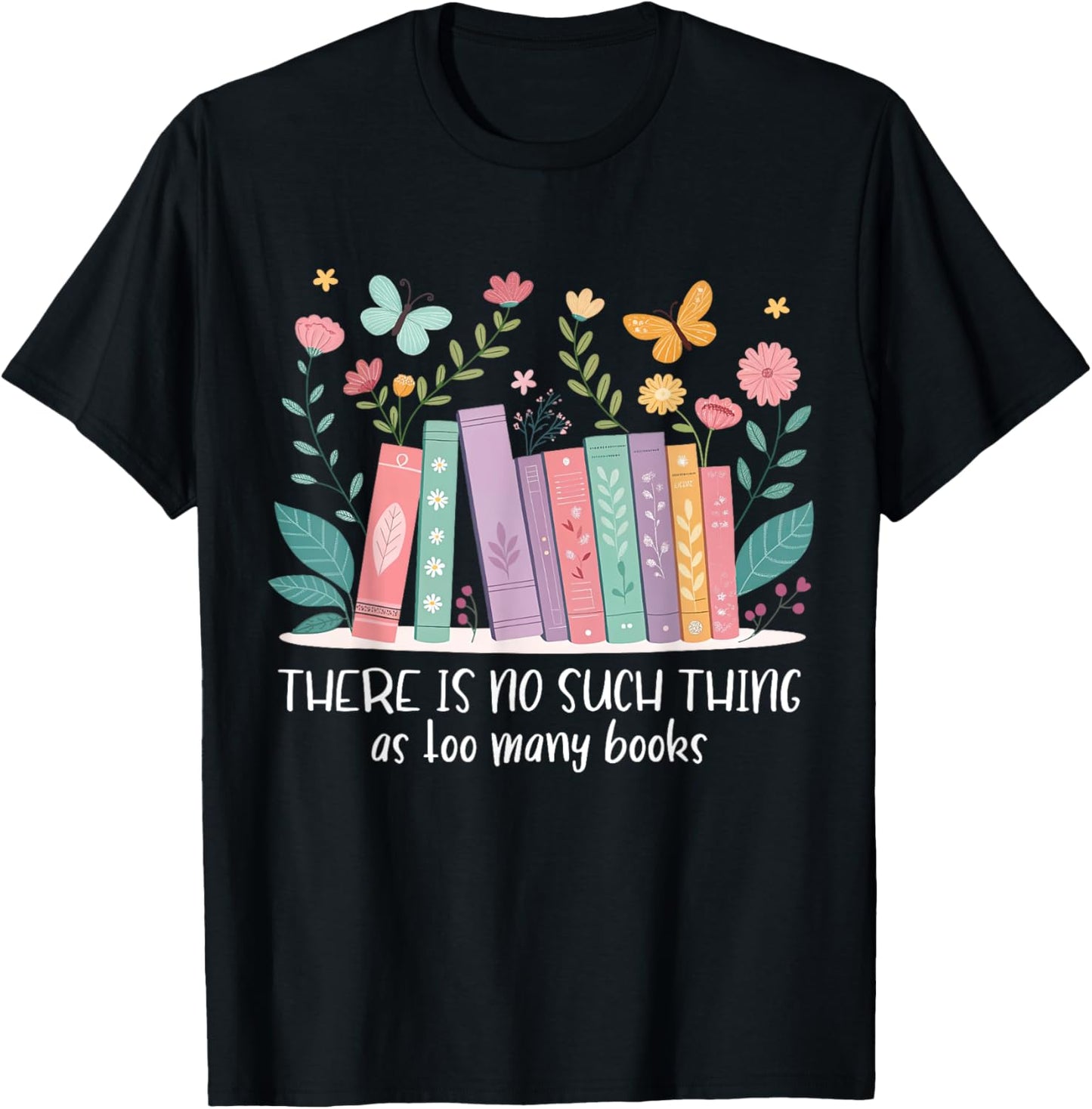There Is No Such Thing As Too Many Books Reading Teacher T-Shirt