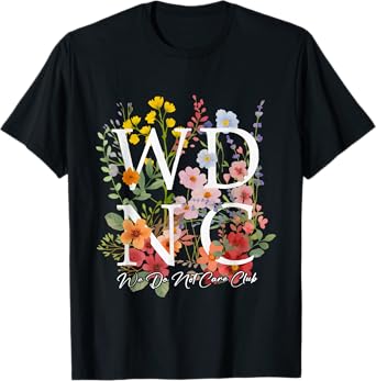 Floral We Do Not Care Club WDNC Perimenopause Women Humor T-Shirt