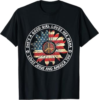 She's A Good Girl Loves Her Mama Loves Jesus And America Too T-Shirt
