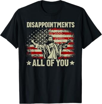 Sarcastic Disappointments All Of You Christian Jesus Us Flag T-Shirt