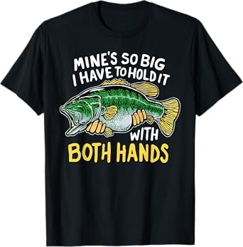 Mine's So Big I Have To Hold It With Both Hands T-Shirt