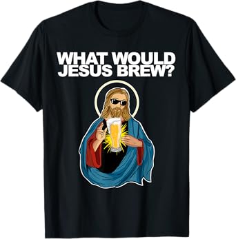 What would Jesus Brew T-Shirt