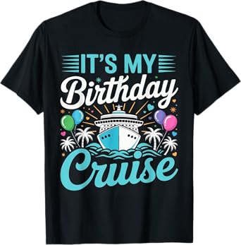 It's My Birthday Cruise - Cruise Vacation Birthday Party T-Shirt