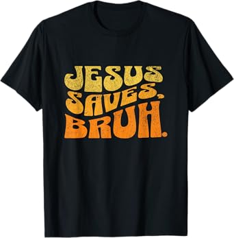 Jesus Saves Bruh Vintage Religious Christian Jesus Lovers T-Shirt