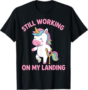 Still Working On My Landing Injury Broken Leg Cute Unicorn T-Shirt