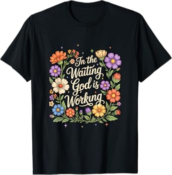 In The Waiting God Is Working Vintage Floral Christian Women T-Shirt