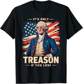 George Washington It's Only Treason If You Lose Funny T-Shirt