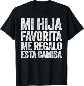 Mi Hija Favorita Me Regalo Esta Camisa Shirt Dia Del Padre T-Shirt