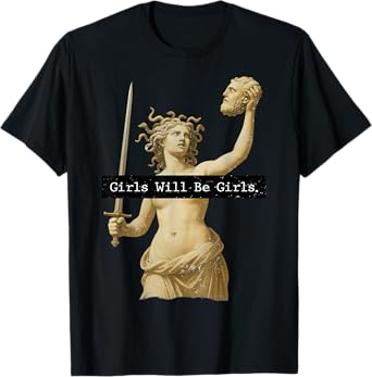Girl Will Be Girls Medusa Feminism Shirts Feminist Women T-Shirt