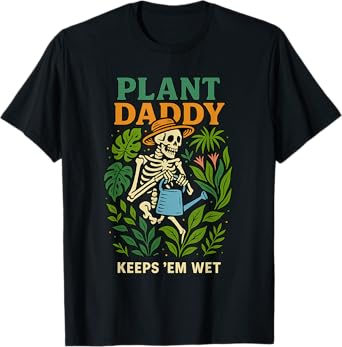 Plant Daddy Keeps 'Em Wet Funny for Gardeners Houseplant Dad T-Shirt