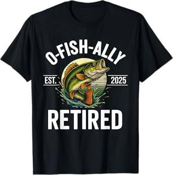 O Fish Ally Retired 2025 For Fisherman Fishing Retirement T-Shirt