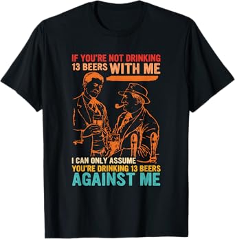 If You’re Not Drinking 13-Beers With-Me Retro Vintage T-Shirt