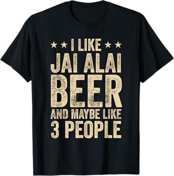 I Like Jai Alai Beer And Maybe 3 People T-Shirt