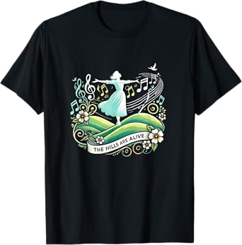 The Hills Are Alive Singing Theatre Sound Of Music Musical T-Shirt