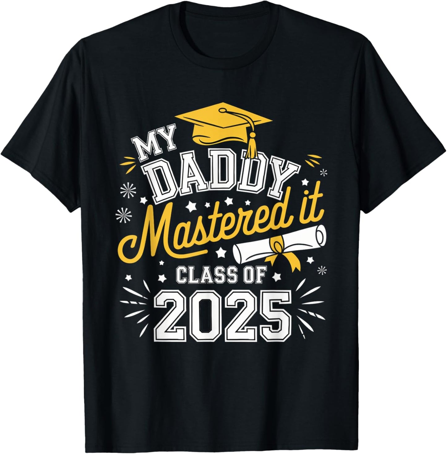 My Daddy Mastered It Class Of 2025 Graduation Outfit T-Shirt