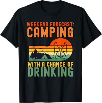 Weekend Forecast Camping With A Chance Of Drinking T-Shirt