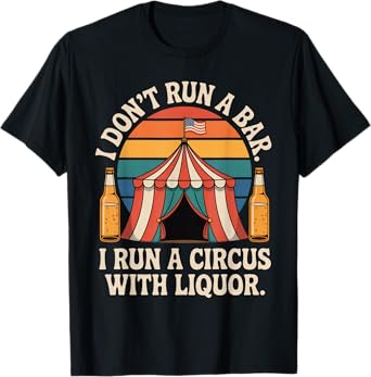 I Don't Run a Bar, Circus Lovers with Sarcastic Humor T-Shirt
