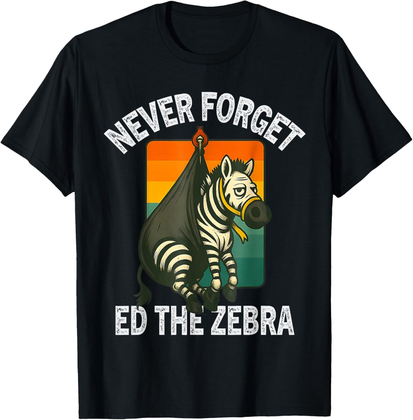 Never Forget Ed the Zebra Funny Ed Zebra Captured T-Shirt