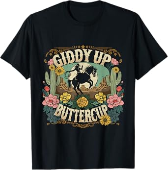 Giddy Up Buttercup Country Western, Rustic Rodeo Wear women T-Shirt
