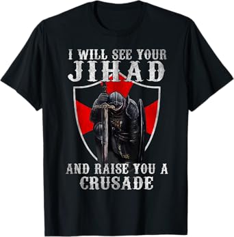 I Will See Your Jihad,Christian Warrior,Raise You A Crusader T-Shirt