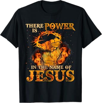 There is Power in the Name of Jesus - Christian Quote T-Shirt