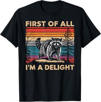 Raccoon First Of All Im A Delight Racoon Gifts For Men Women T-Shirt