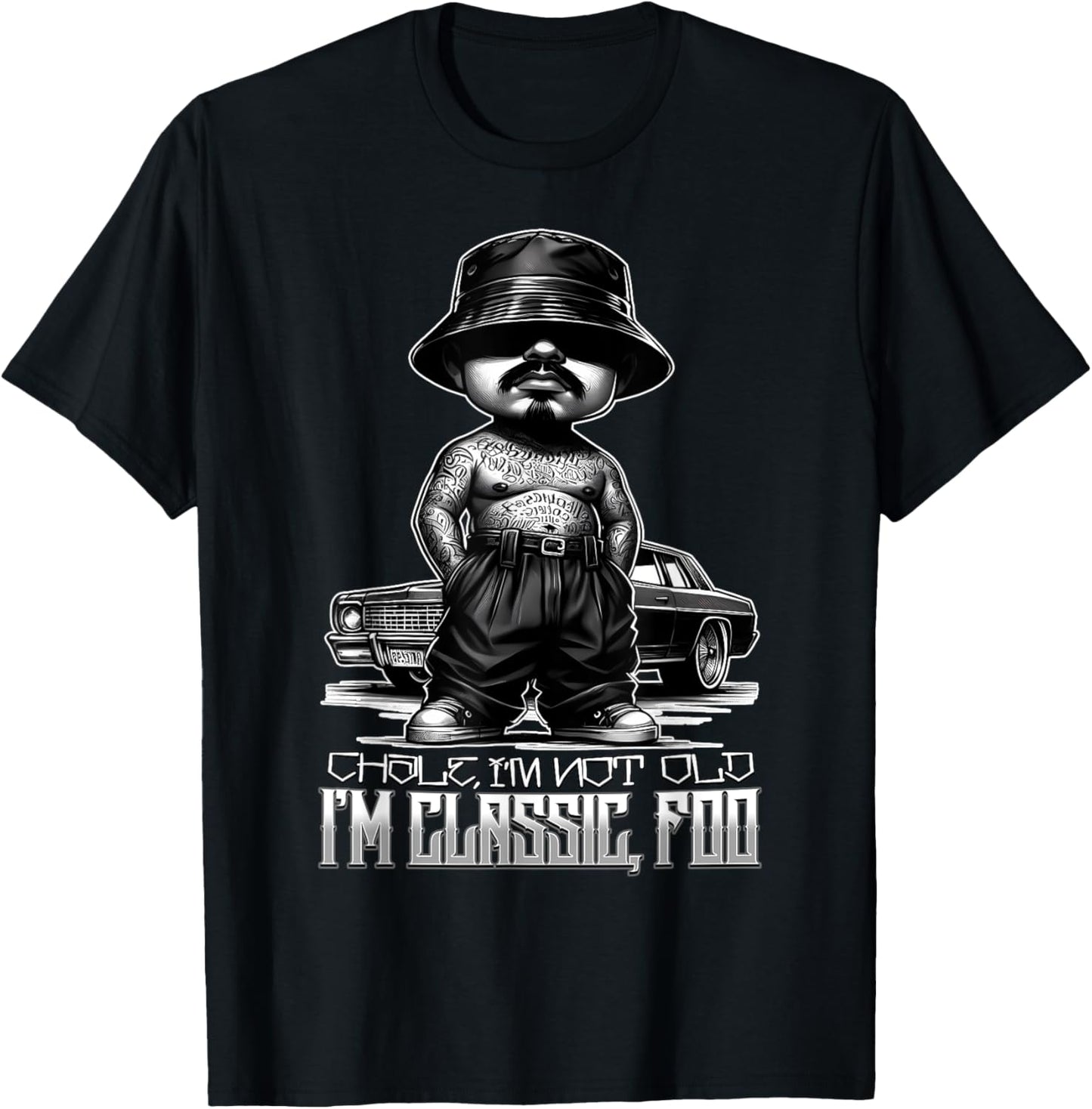 CHALE IM NOT OLD IM CLASSIC FOO Funny Cholo Chicano Tattoo T-Shirt