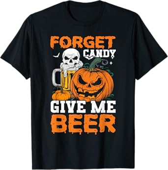 Forget Candy Give Me Beer Drinker Halloween Costume T-Shirt