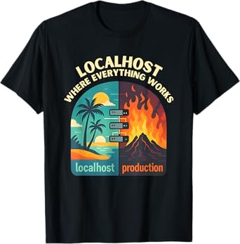 Localhost Where Everything Works T-Shirt