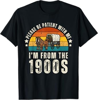 Please Be Patient With Me I'm From The 1900s Father's day T-Shirt