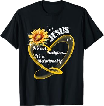 Jesus It's not a Religion It's a Relationship Sunflower T-Shirt