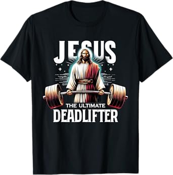 Jesus The Ultimate Deadlifter Christian Jesus Deadlift T-Shirt