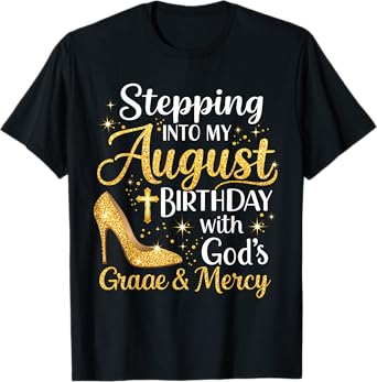 Stepping Into My August Birthday Tee With Gods Grace Mercy T-Shirt