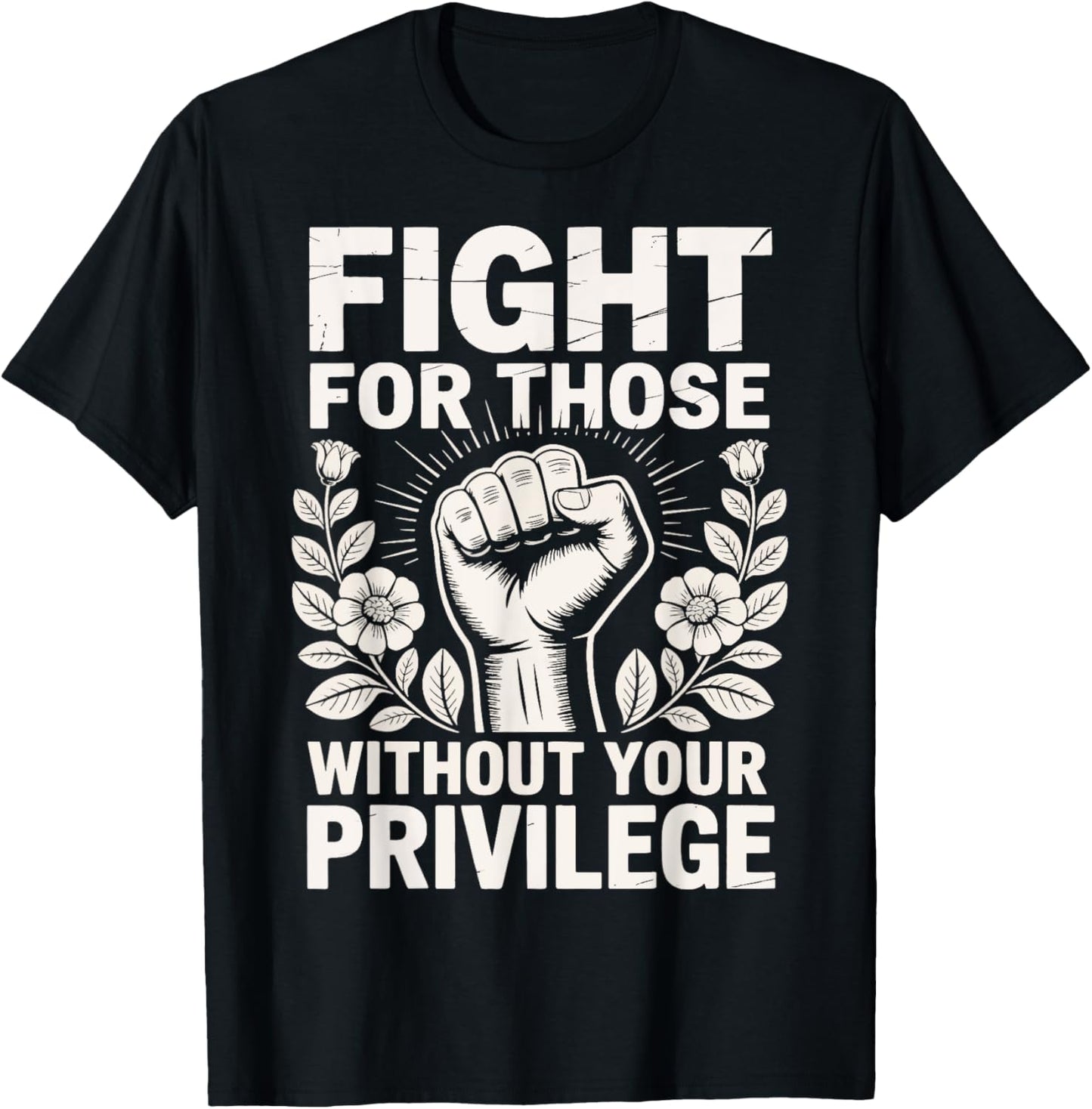 Fight For Those Without Your Privilege T-Shirt