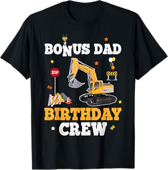 Bonus Dad Birthday Crew Construction Matching Excavator T-Shirt