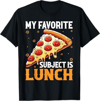 My Favorite Subject Is Lunch Pizza Funny Back To School T-Shirt